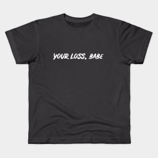 Your Loss Babe Kids T-Shirt